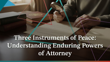 Three Instruments of Peace: Understanding Enduring Powers of Attorney